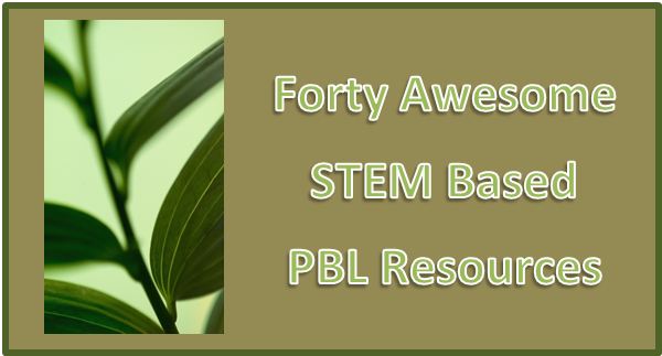Connecting PBL and STEM… 40 Free Engaging Resources To Use In The Classroom